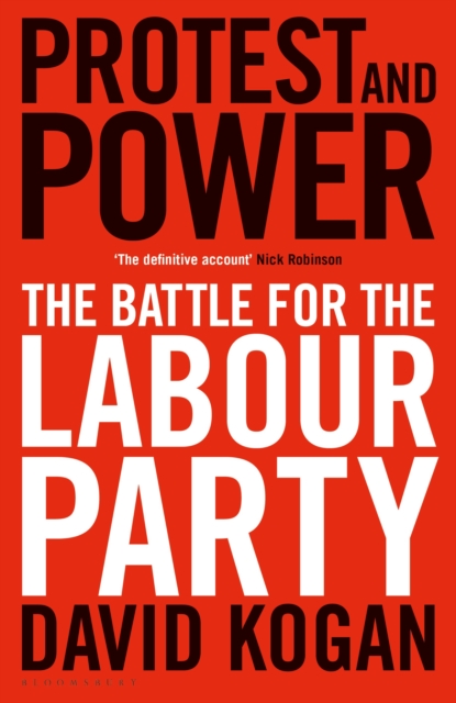 Protest and Power : The Battle For The Labour Party, Hardback Book