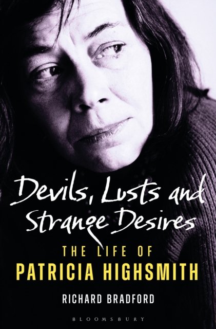 Devils, Lusts and Strange Desires : The Life of Patricia Highsmith, Hardback Book