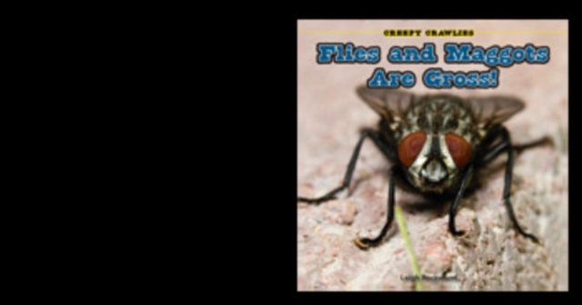 Flies and Maggots Are Gross!, PDF eBook