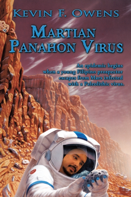 Martian Panahon Virus : An Epidemic Begins When a Young Filipino Prospector Escapes from Mars Infected with a Paleolithic Virus., EPUB eBook