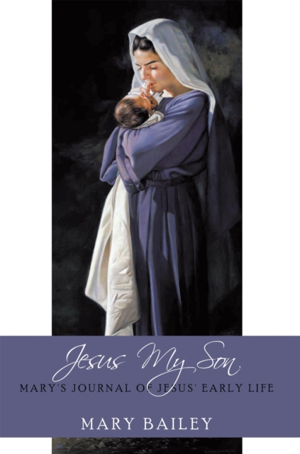 Jesus My Son : Mary's Journal of Jesus' Early Life, EPUB eBook
