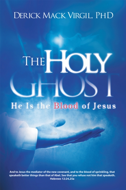 The Holy Ghost : He Is the Blood of Jesus, EPUB eBook