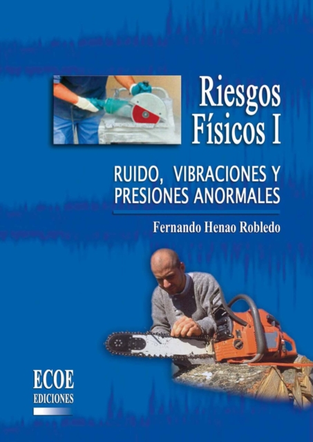 Riesgos fisicos I - 1ra edicion : Ruido, vibraciones y presiones anormales, PDF eBook