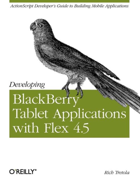 Developing Blackberry Tablet Applications with Flex 4.5, Paperback / softback Book