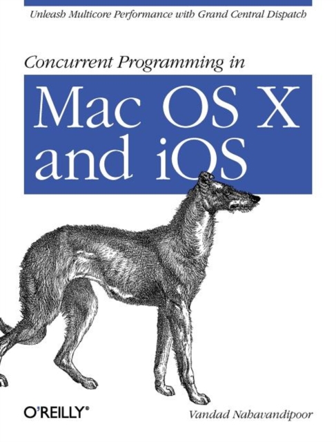 Concurrent Programming in Mac OS X and IOS : Unleash Multicore Performance with Grand Central Dispatch, Paperback / softback Book