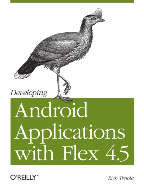 Developing Android Applications with Flex 4.5 : Building Android Applications with ActionScript, PDF eBook