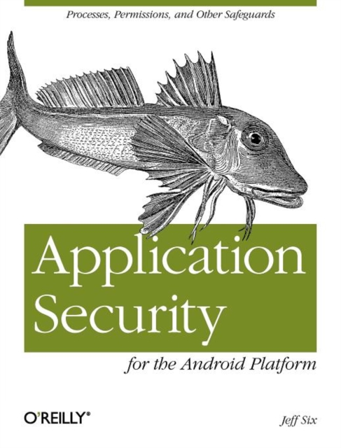 Application Security for the Android Platform : Processes, Permissions, and Other Safeguards, Paperback / softback Book