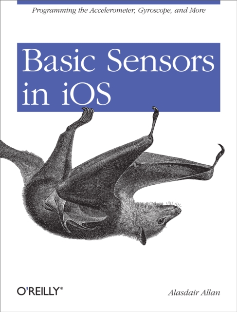 Basic Sensors in iOS : Programming the Accelerometer, Gyroscope, and More, EPUB eBook