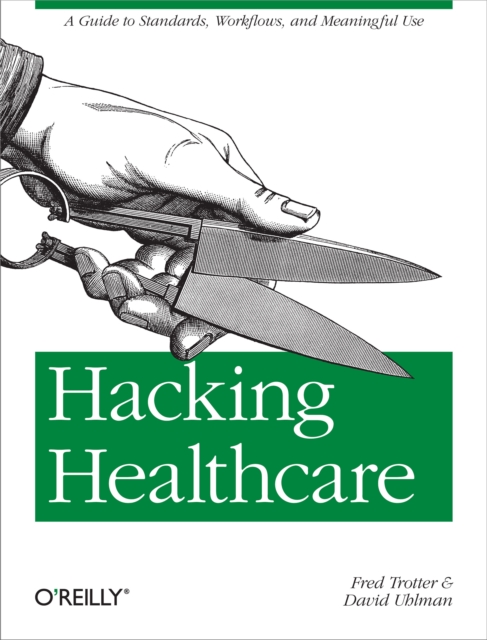 Hacking Healthcare : A Guide to Standards, Workflows, and Meaningful Use, EPUB eBook