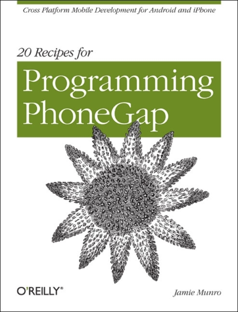 20 Recipes for Programming PhoneGap : Cross Platform Mobile Development for Android and iPhone, Paperback / softback Book