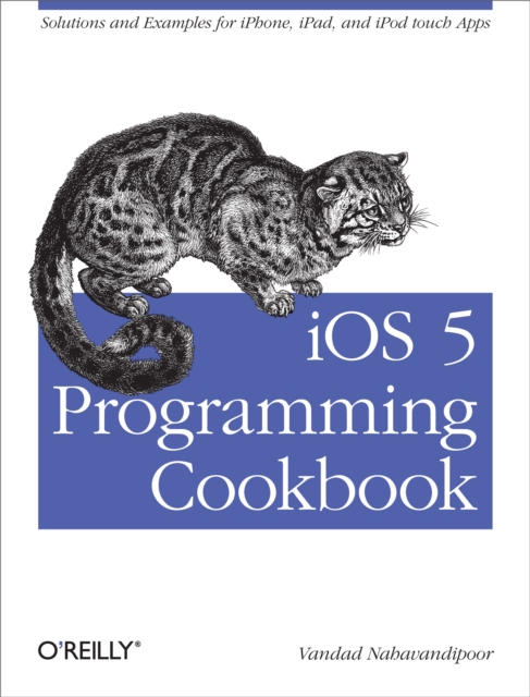 iOS 5 Programming Cookbook : Solutions & Examples for iPhone, iPad, and iPod touch Apps, PDF eBook