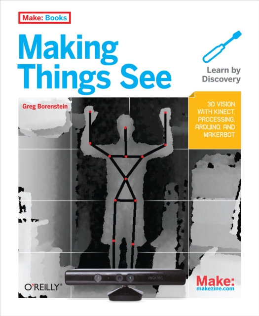 Making Things See : 3D vision with Kinect, Processing, Arduino, and MakerBot, PDF eBook