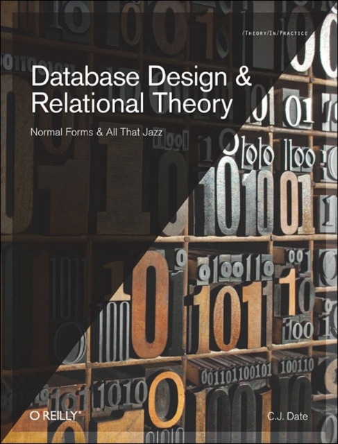 Database Design and Relational Theory : Normals Forms and All That Jazz, Paperback / softback Book