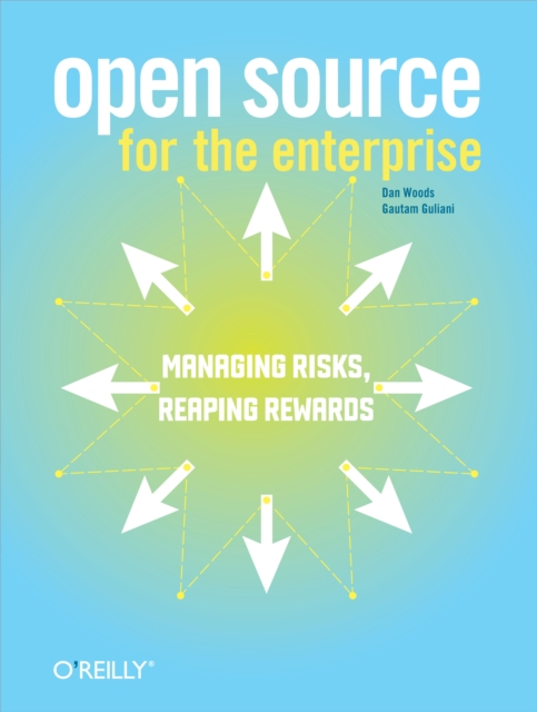 Open Source for the Enterprise : Managing Risks, Reaping Rewards, PDF eBook