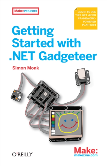 Getting Started with .NET Gadgeteer : Learn to Use This .NET Micro Framework-Powered Platform, PDF eBook