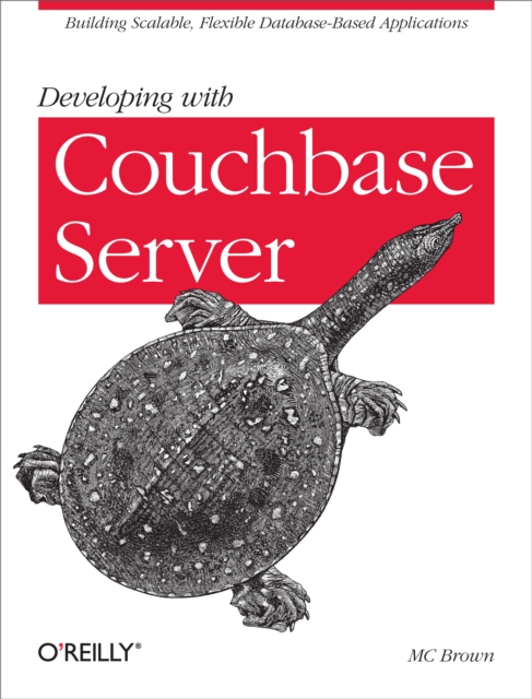 Developing with Couchbase Server : Building Scalable, Flexible Database-Based Applications, PDF eBook