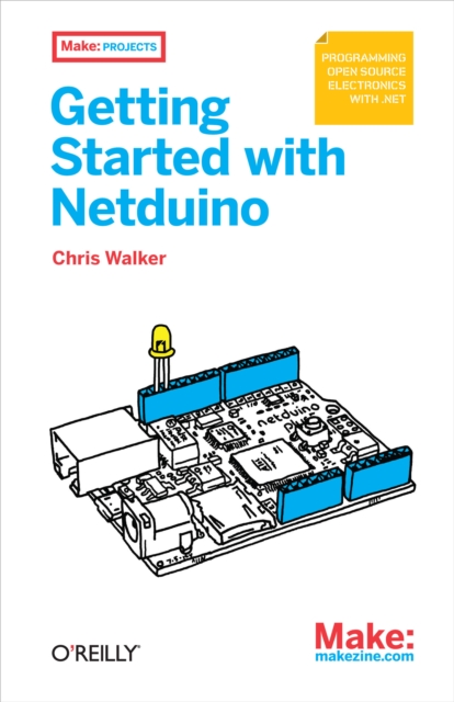 Getting Started with Netduino : Open Source Electronics Projects with .NET, PDF eBook