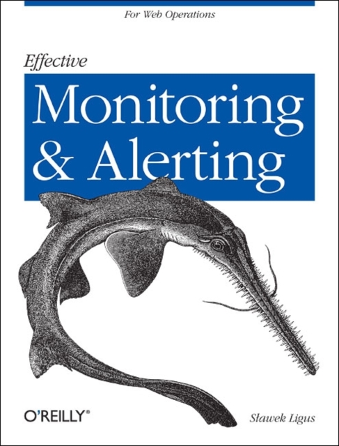 Effective Monitoring and Alerting, Paperback / softback Book