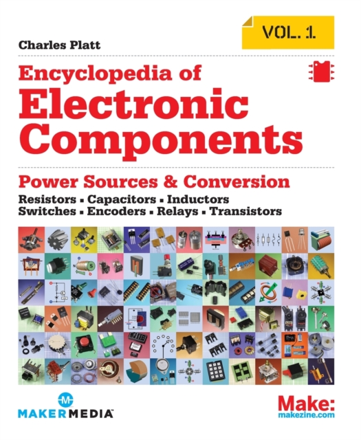 Encyclopedia of Electronic Components : Resistors, Capacitors, Inductors, Semiconductors, Electromagnetism, Paperback / softback Book