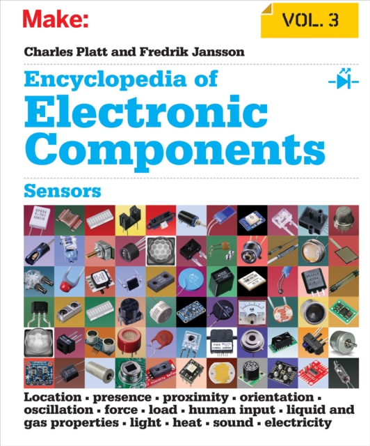 Encyclopedia of Electronic Components Volume 3 : Sensors for Location, Presence, Proximity, Orientation, Oscillation, Force, Load, Human Input, Liquid and Gas Properties, Light, Heat, Sound, and Elect, PDF eBook