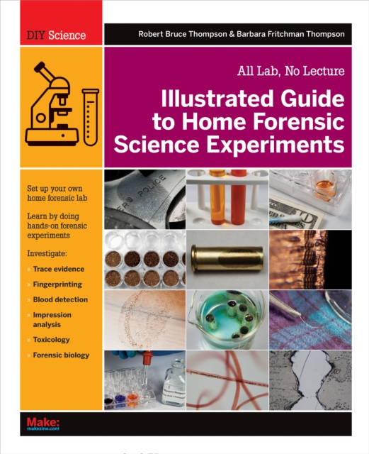 Illustrated Guide to Home Forensic Science Experiments : All Lab, No Lecture, EPUB eBook