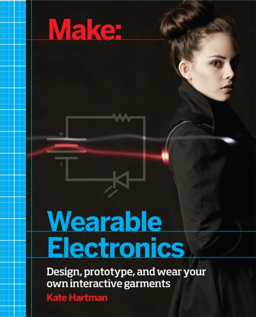 Make: Wearable Electronics : Design, prototype, and wear your own interactive garments, PDF eBook