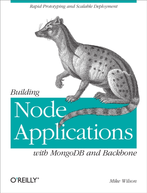 Building Node Applications with MongoDB and Backbone : Rapid Prototyping and Scalable Deployment, PDF eBook