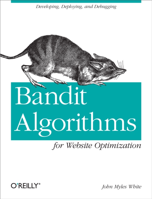 Bandit Algorithms for Website Optimization : Developing, Deploying, and Debugging, EPUB eBook