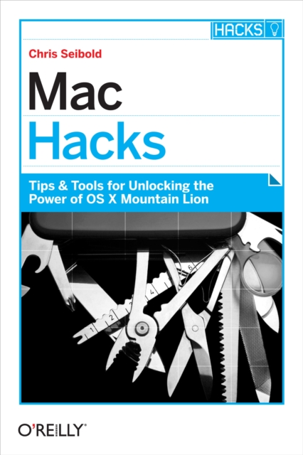 Mac Hacks : Tips & Tools for unlocking the power of OS X, EPUB eBook