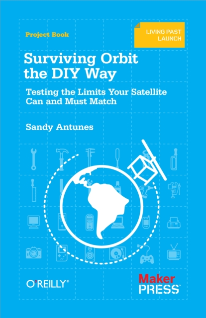 Surviving Orbit the DIY Way : Testing the Limits Your Satellite Can and Must Match, PDF eBook