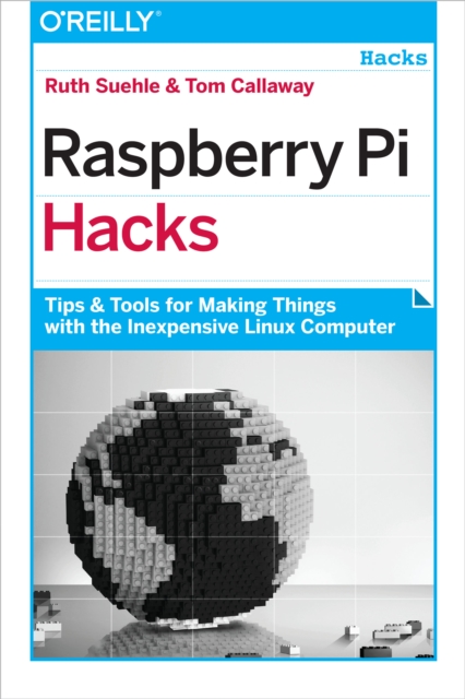 Raspberry Pi Hacks : Tips & Tools for Making Things with the Inexpensive Linux Computer, PDF eBook