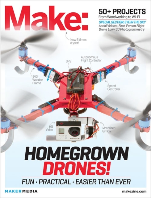 Homegrown Drones! : Make: Technology on Your Time Volume 37, Paperback Book