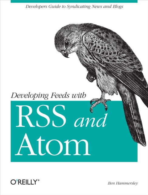 Developing Feeds with RSS and Atom : Developers Guide to Syndicating News & Blogs, EPUB eBook