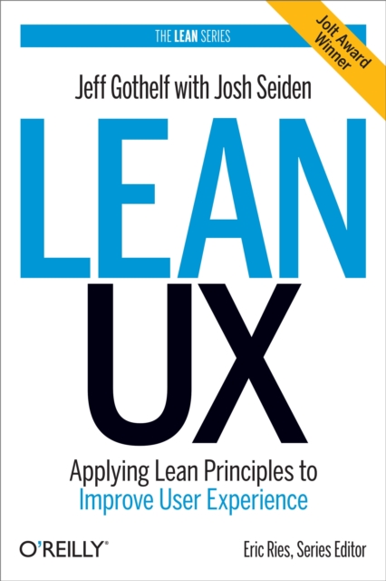 Lean UX : Applying Lean Principles to Improve User Experience, EPUB eBook