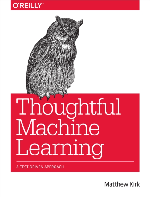 Thoughtful Machine Learning : A Test-Driven Approach, EPUB eBook