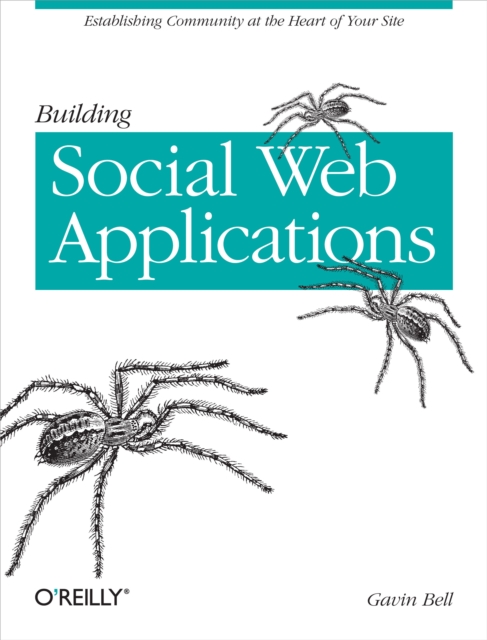 Building Social Web Applications : Establishing Community at the Heart of Your Site, PDF eBook