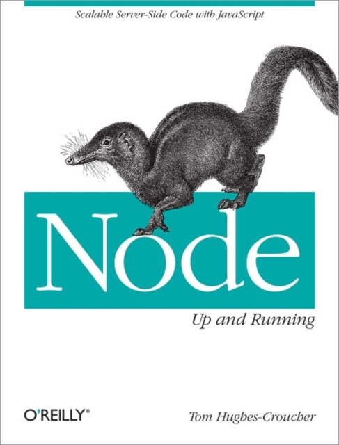 Node: Up and Running : Scalable Server-Side Code with JavaScript, Paperback / softback Book
