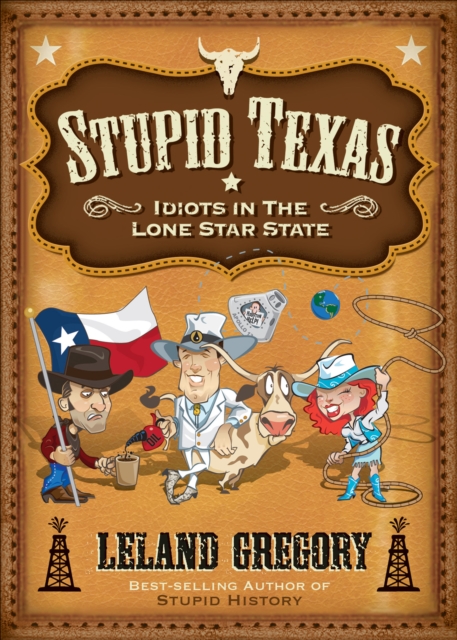 Stupid Texas : Idiots in the Lone Star State, EPUB eBook