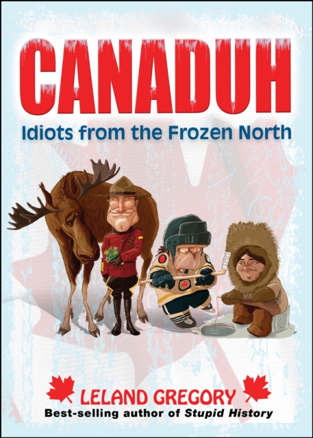 Canaduh : Idiots from the Frozen North, EPUB eBook