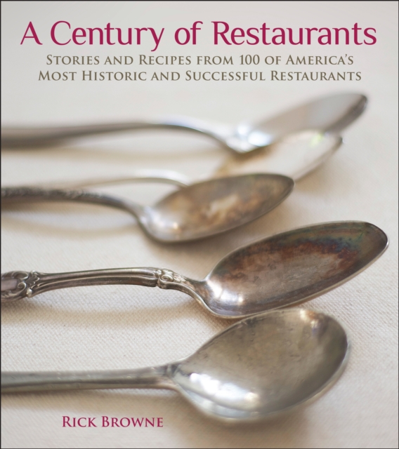 A Century of Restaurants : Stories and Recipes from 100 of America's Most Historic and Successful Restaurants, EPUB eBook
