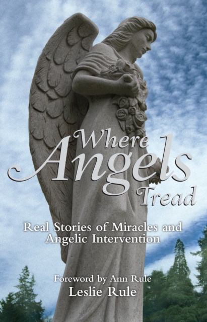 Where Angels Tread : Real Stories of Miracles and Angelic Intervention, EPUB eBook