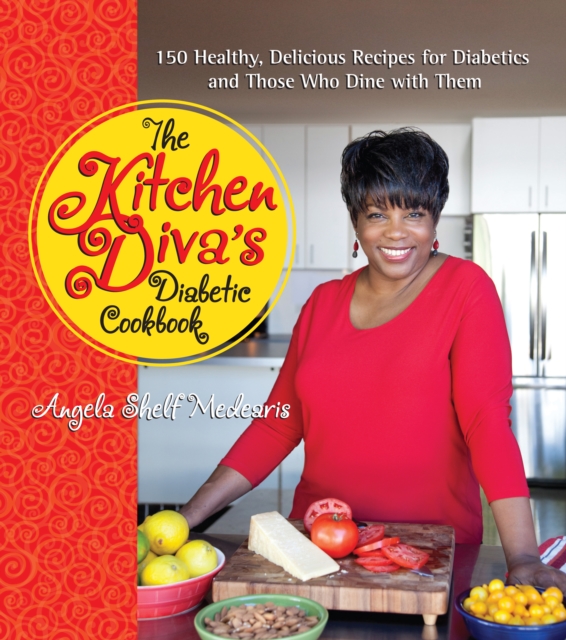 The Kitchen Diva's Diabetic Cookbook : 150 Healthy, Delicious Recipes for Diabetics and Those Who Dine with Them, EPUB eBook