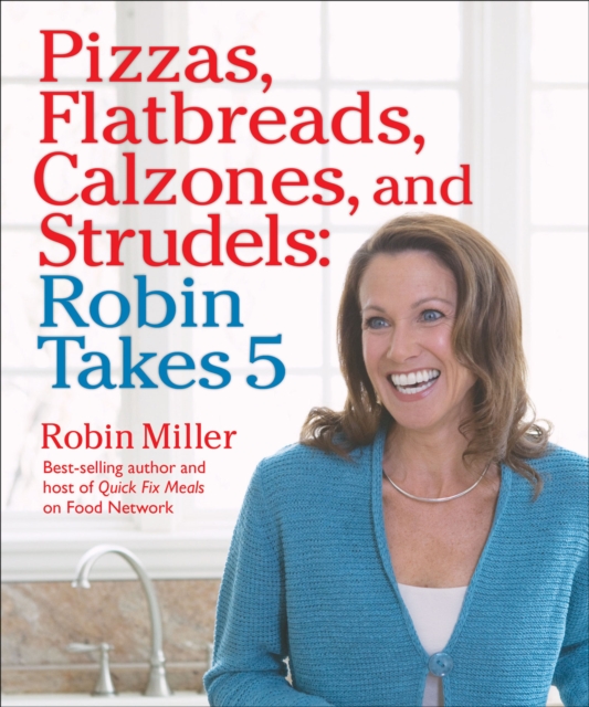 Pizzas, Flatbreads, Calzones, and Strudels: Robin Takes 5, EPUB eBook