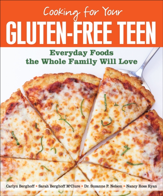 Cooking for Your Gluten-Free Teen : Everyday Foods the Whole Family Will Love, EPUB eBook