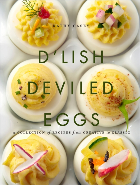 D'Lish Deviled Eggs : A Collection of Recipes from Creative to Classic, EPUB eBook