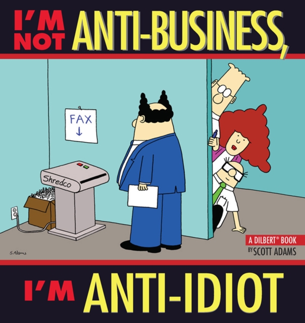 I'm Not Anti-Business, I'm Anti-Idiot : A Dilbert Book, PDF eBook