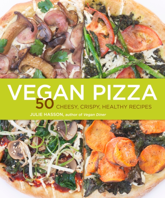 Vegan Pizza : 50 Cheesy, Crispy, Healthy Recipes, EPUB eBook