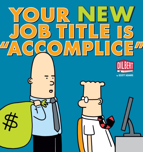Your New Job Title Is "Accomplice" : A Dilbert Book, PDF eBook