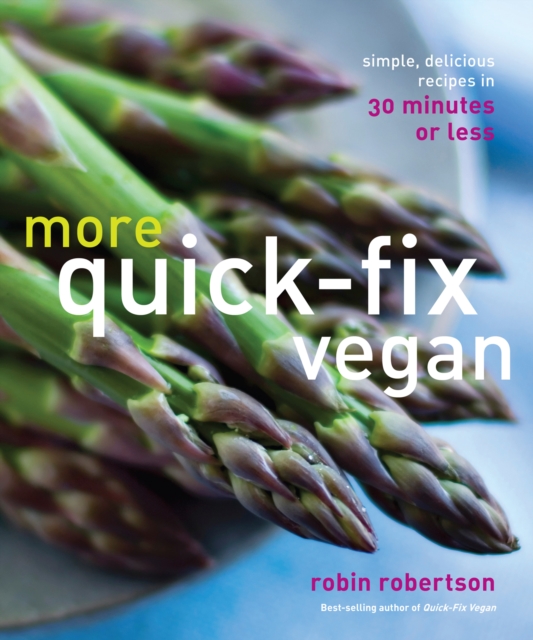 More Quick-Fix Vegan : Simple, Delicious Recipes in 30 Minutes or Less, EPUB eBook