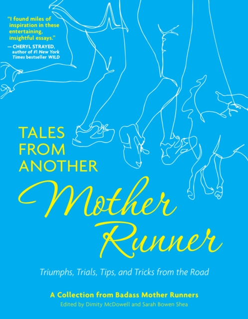 Tales from Another Mother Runner : Triumphs, Trials, Tips, and Tricks from the Road, EPUB eBook